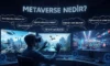 Metaverse Nedir ve Nasıl Girilir? Geleceğin Dijital Dünyası Hakkında Her Şey Metaverse Nedir ve Nasıl Girilir? Geleceğin Dijital Dünyası Hakkında Her Şey