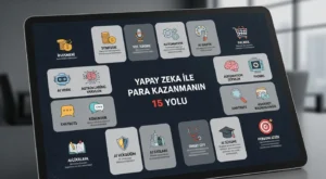 Yapay Zeka ile Para Kazanma Yöntemleri: 15 Gerçek Örnek Yapay Zeka ile Para Kazanma Yöntemleri: 15 Gerçek Örnek